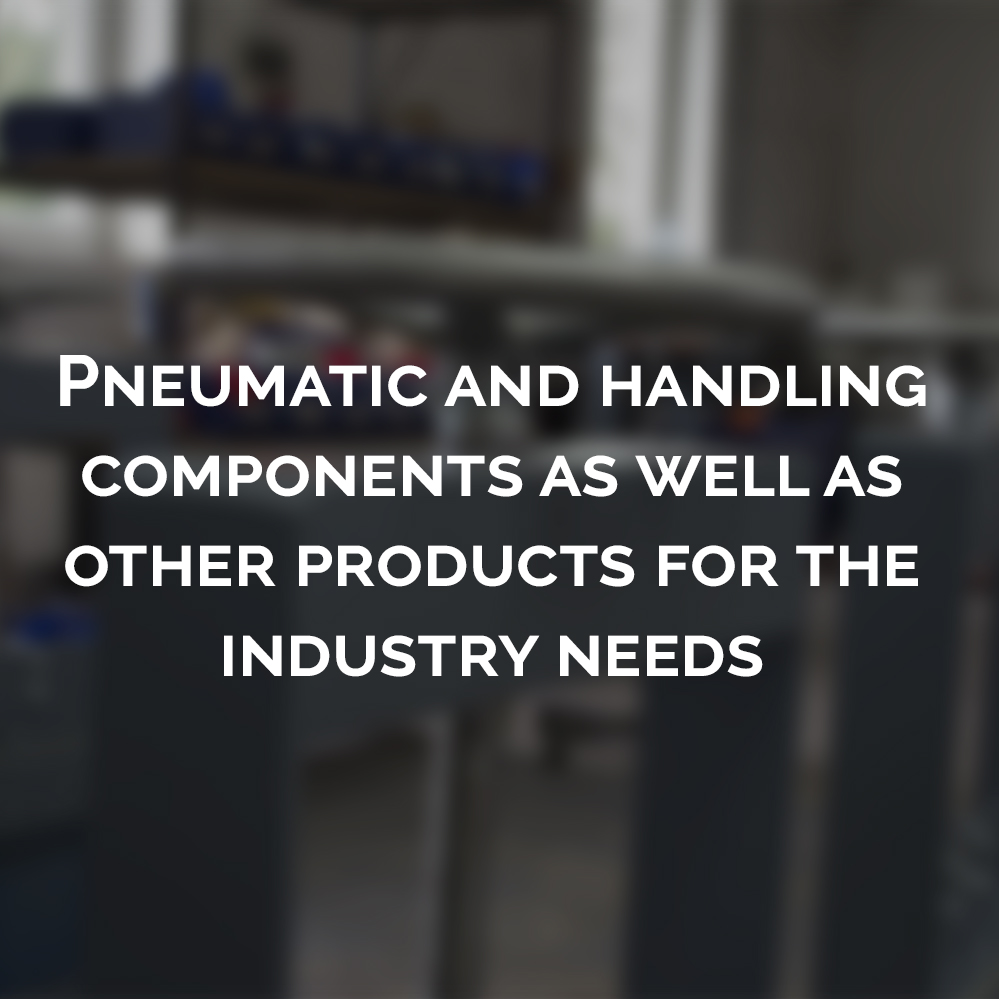 Pneumatic and handling components as well as other products for the industry needs